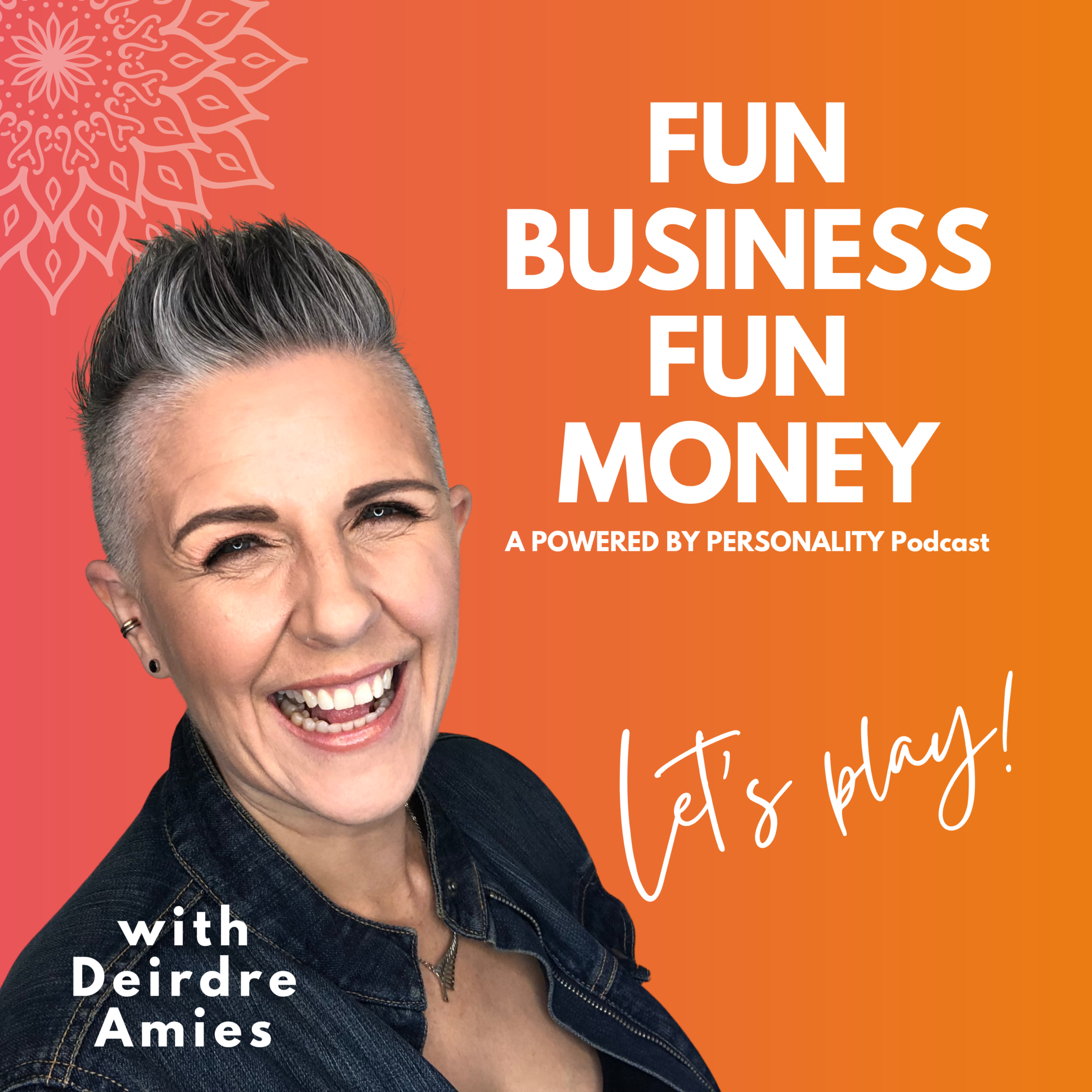 Fun Business Fun Money, a Powered by Personality podcast. With Deirdre Amies. Let's play! 
