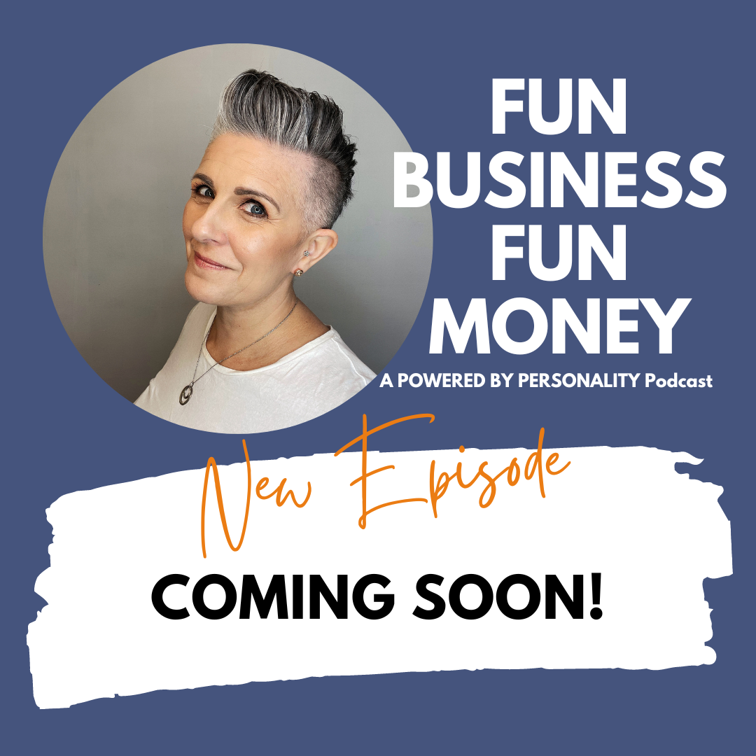Fun Business Fun Money - a Powered by Personality podcast. New episode coming soon!