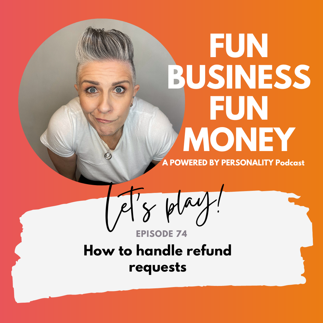 Fun Business Fun Money podcast episode 74 - How to handle refund requests
