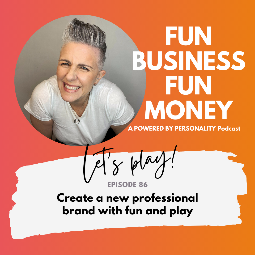Fun Business Fun Money. A Powered by Personality podcast. Let's play!<br />
Episode 86 - create a new professional brand with fun and play