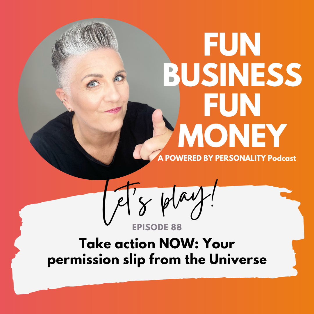 Fun Business Fun Money - a Powered by Personality podcast. Let's play!<br />
Episode 88 - Your permission slip from the Universe