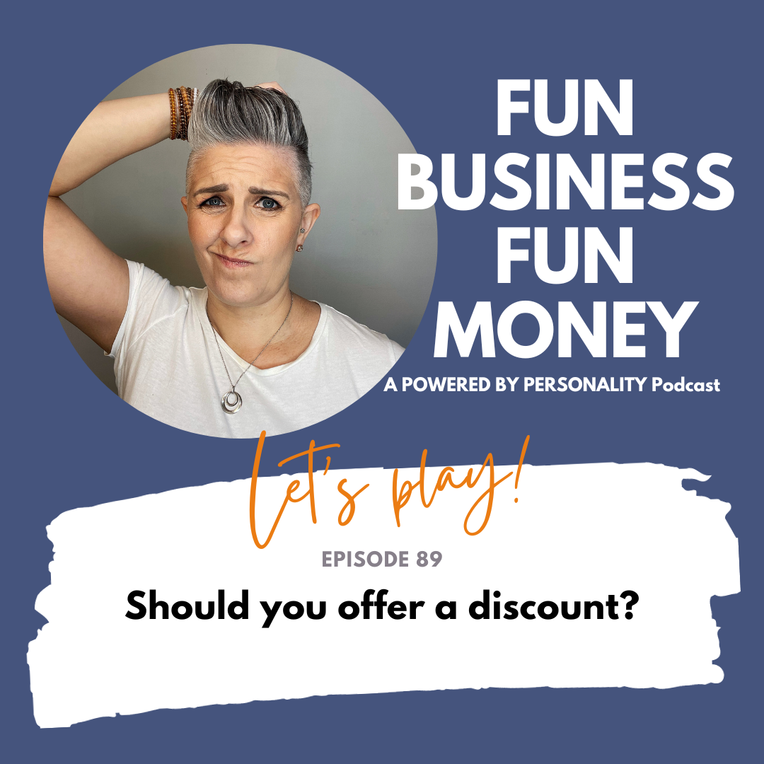 Fun Business Fun Money - a Powered by Personality podcast. Let's play! Episode 89 - Should you offer a discount?