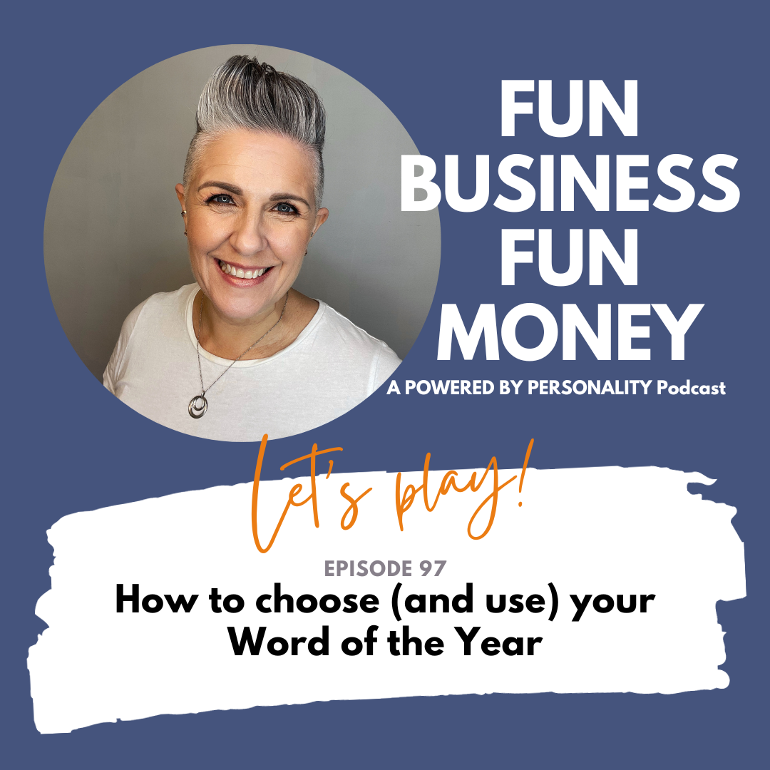 Fun Business Fun Money, a Powered by Personality podcast. Let's play! Episode 97 - How to choose (and use) your word of the year