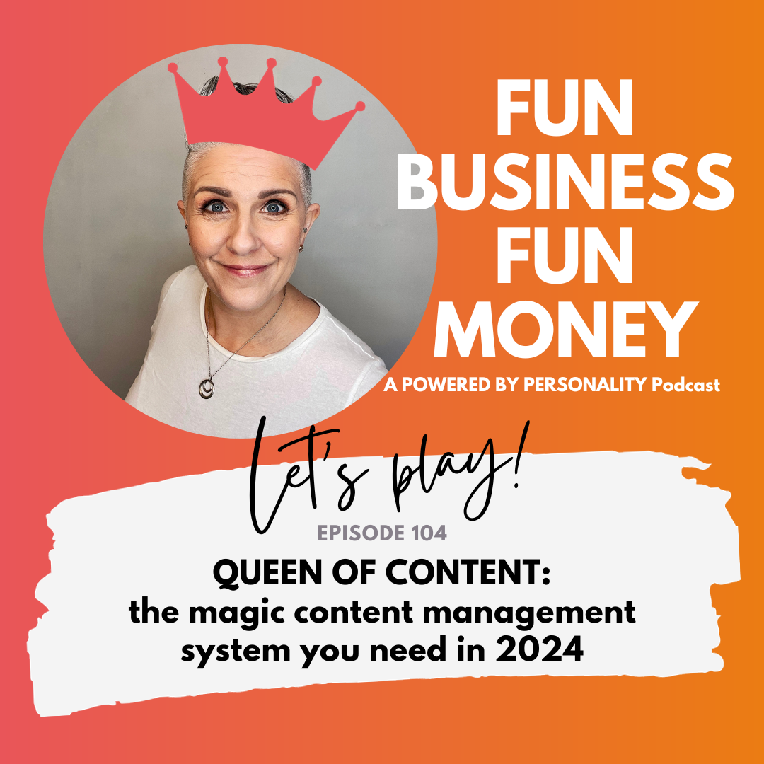 Fun Business Fun Money, a Powered by Personality podcast. Let's play! Episode 104: QUEEN OF CONTENT: the magic content management system you need in 2024