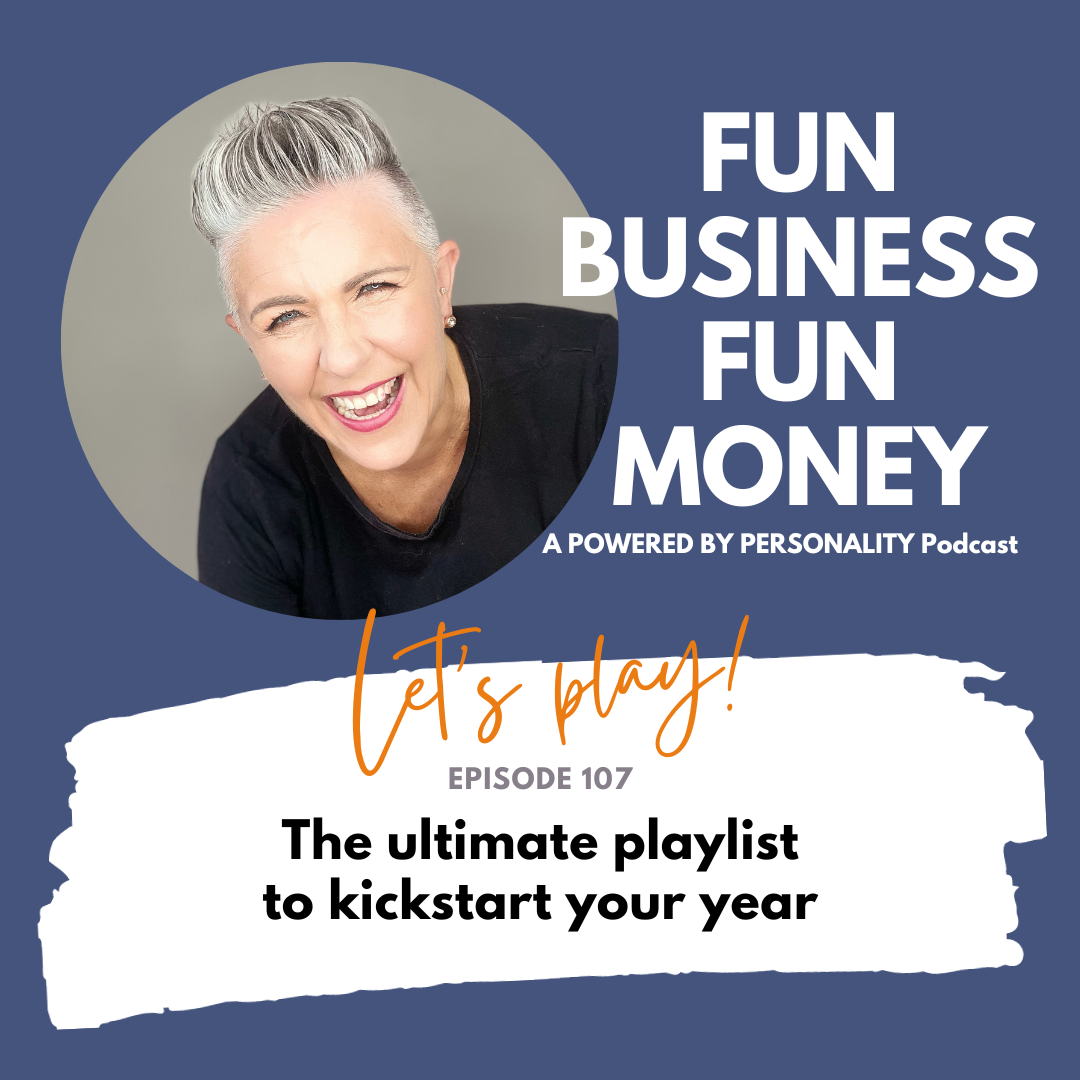 Fun Business Fun Money, a Powered by Personality podcast. Let's play! Episode 107: The ultimate playlist to kickstart your year