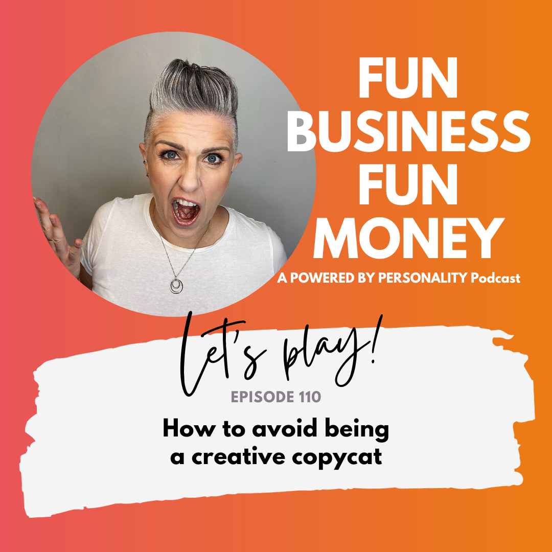 Fun Business Fun Money, a Powered by Personality podcast. Let's play! Episode 110: How to avoid being a creative copycat